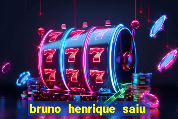 bruno henrique saiu do flamengo